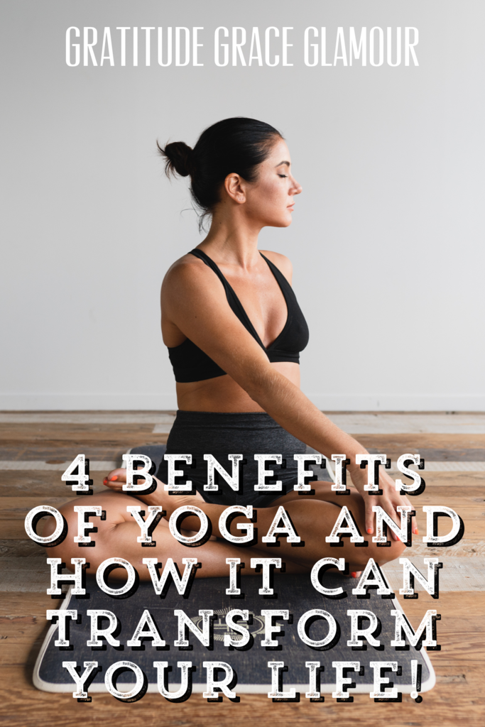 4 Benefits of Yoga and How it Can Transform Your Life